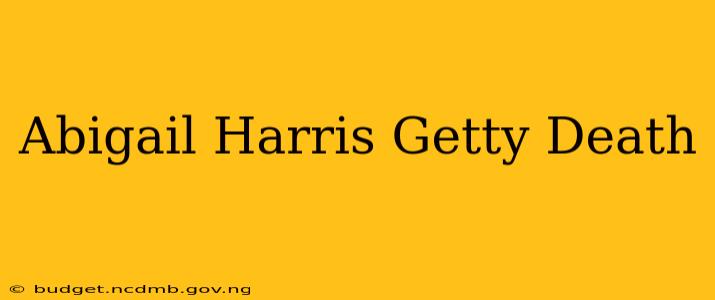 Abigail Harris Getty Death