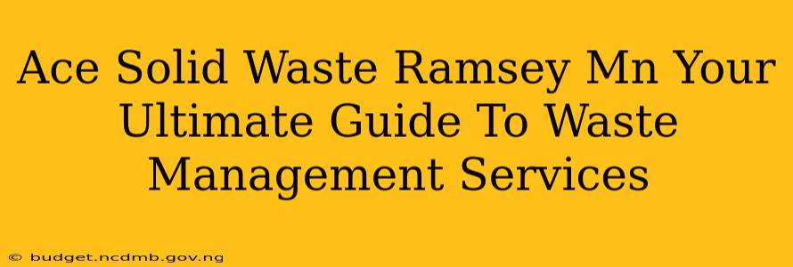 Ace Solid Waste Ramsey Mn Your Ultimate Guide To Waste Management Services