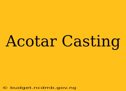Acotar Casting
