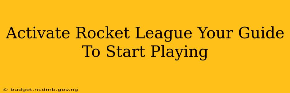 Activate Rocket League Your Guide To Start Playing