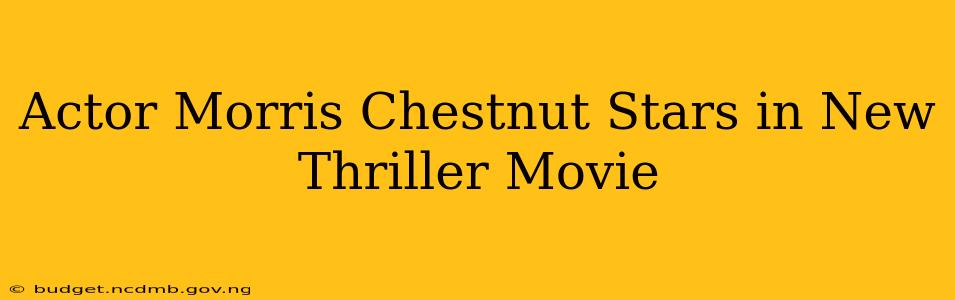 Actor Morris Chestnut Stars in New Thriller Movie
