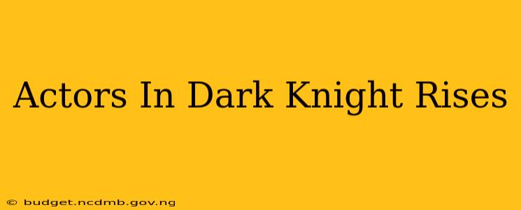 Actors In Dark Knight Rises
