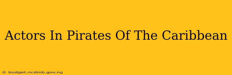 Actors In Pirates Of The Caribbean