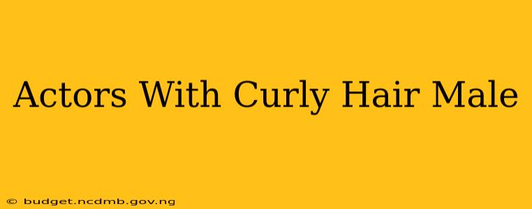 Actors With Curly Hair Male