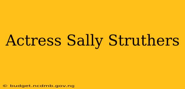 Actress Sally Struthers