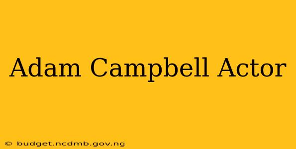 Adam Campbell Actor