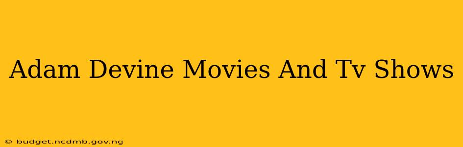 Adam Devine Movies And Tv Shows