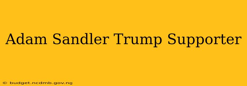 Adam Sandler Trump Supporter