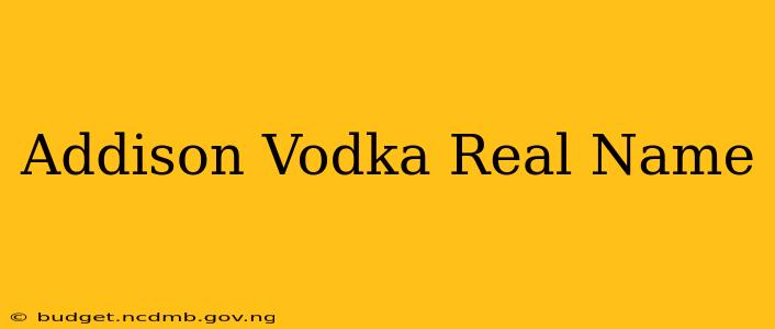 Addison Vodka Real Name