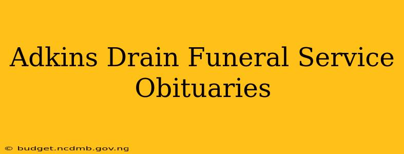Adkins Drain Funeral Service Obituaries