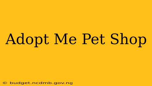 Adopt Me Pet Shop
