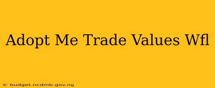 Adopt Me Trade Values Wfl