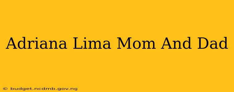 Adriana Lima Mom And Dad