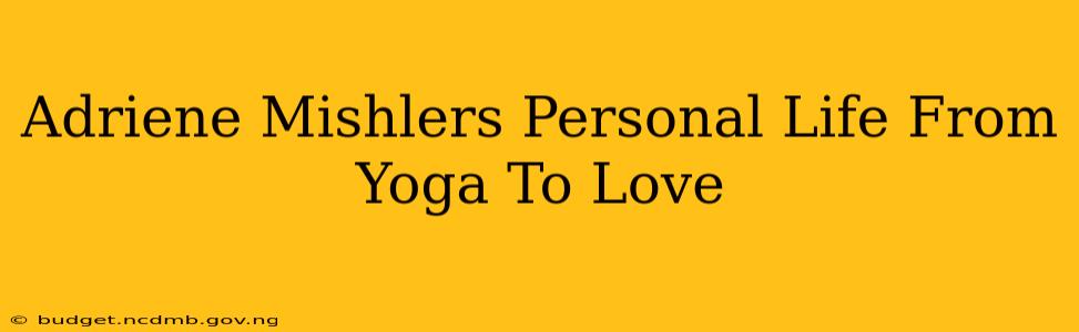 Adriene Mishlers Personal Life From Yoga To Love