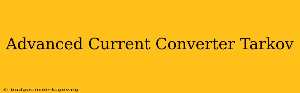 Advanced Current Converter Tarkov