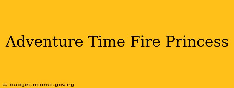 Adventure Time Fire Princess