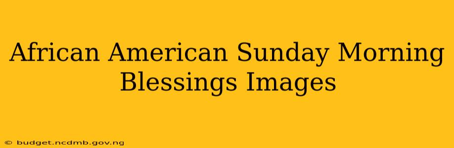 African American Sunday Morning Blessings Images