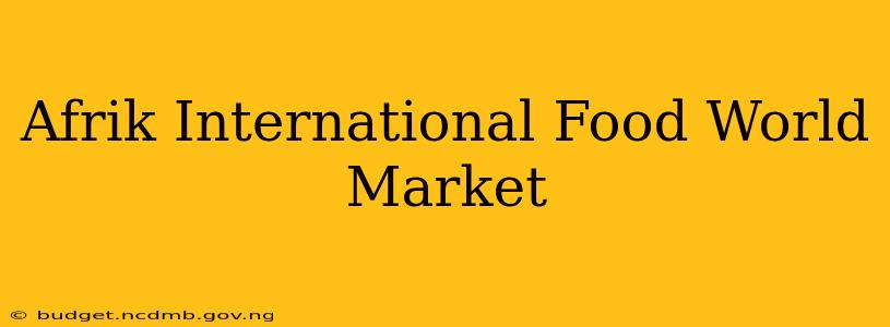 Afrik International Food World Market