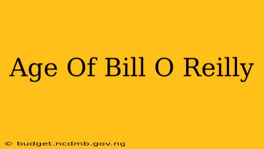 Age Of Bill O Reilly