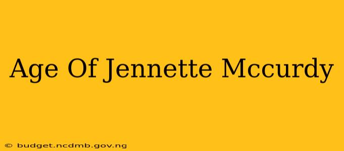 Age Of Jennette Mccurdy