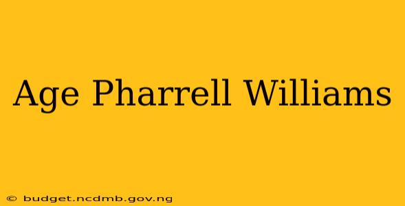 Age Pharrell Williams