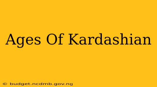 Ages Of Kardashian