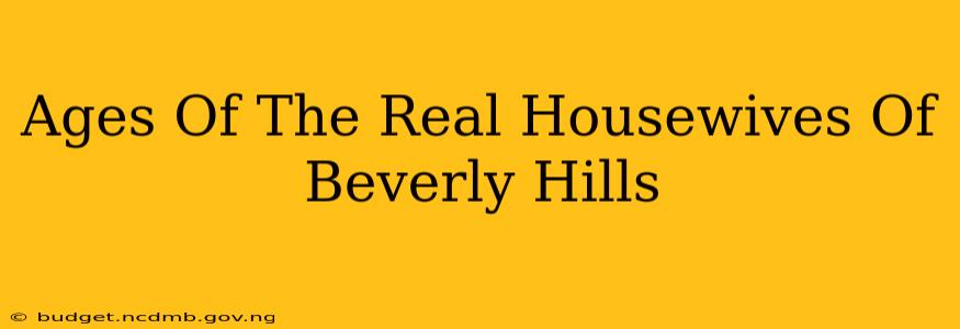 Ages Of The Real Housewives Of Beverly Hills