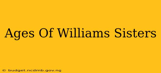 Ages Of Williams Sisters
