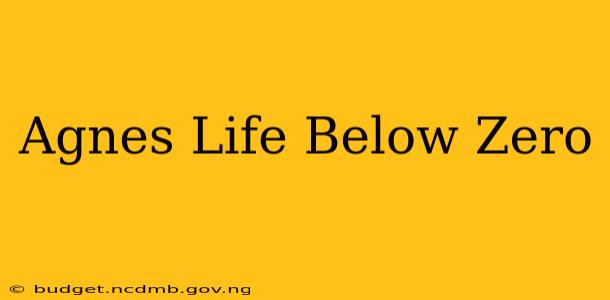 Agnes Life Below Zero