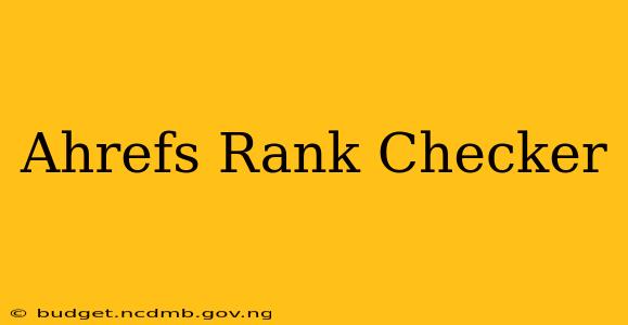 Ahrefs Rank Checker