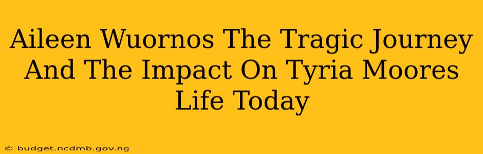 Aileen Wuornos The Tragic Journey And The Impact On Tyria Moores Life Today