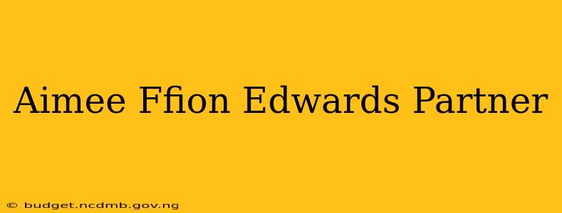 Aimee Ffion Edwards Partner