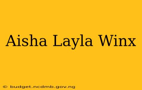 Aisha Layla Winx