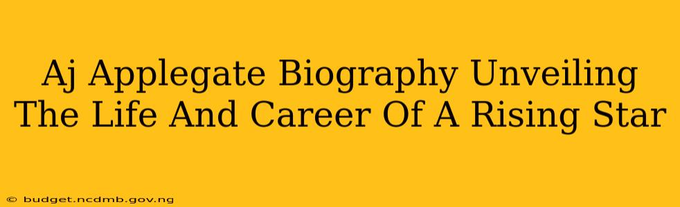 Aj Applegate Biography Unveiling The Life And Career Of A Rising Star