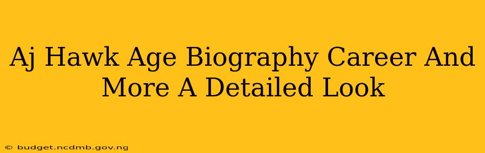 Aj Hawk Age Biography Career And More A Detailed Look