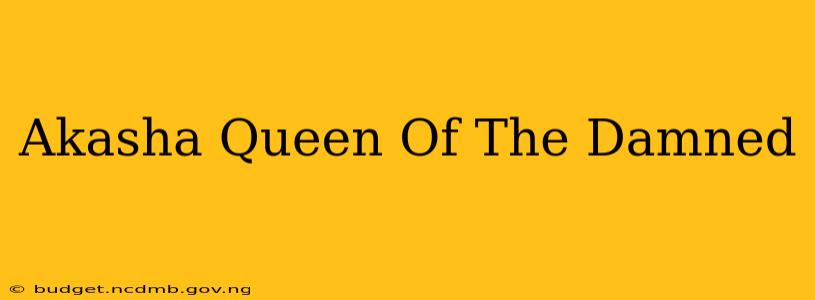 Akasha Queen Of The Damned