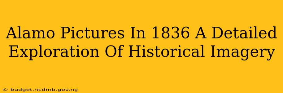 Alamo Pictures In 1836 A Detailed Exploration Of Historical Imagery