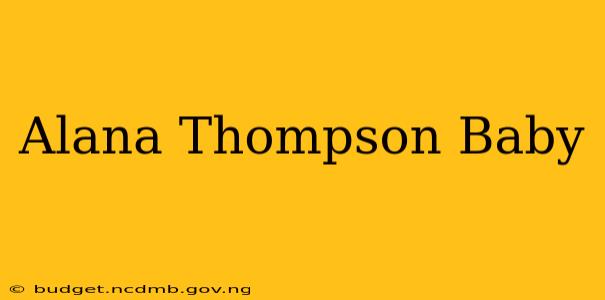 Alana Thompson Baby
