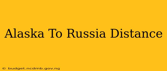 Alaska To Russia Distance
