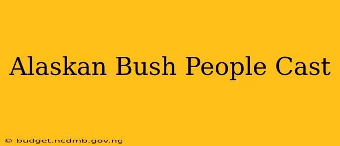 Alaskan Bush People Cast