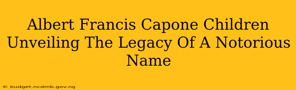 Albert Francis Capone Children Unveiling The Legacy Of A Notorious Name