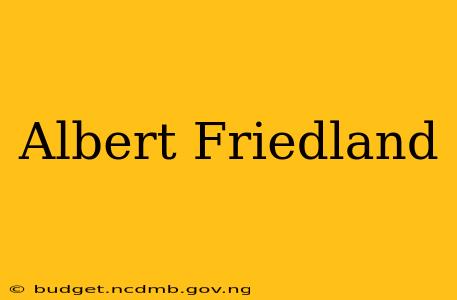 Albert Friedland