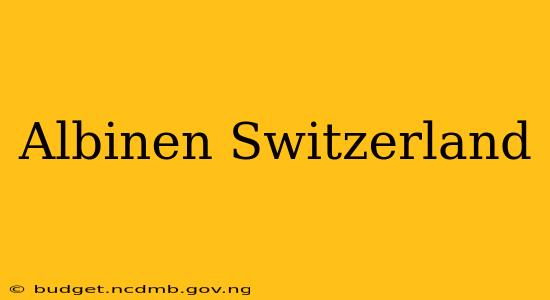 Albinen Switzerland