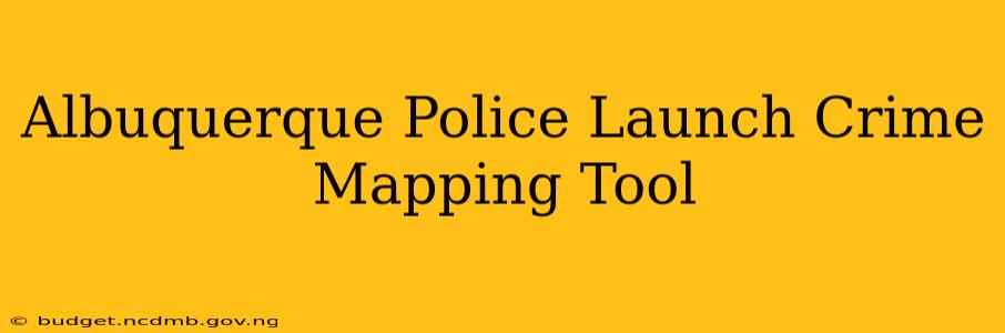 Albuquerque Police Launch Crime Mapping Tool