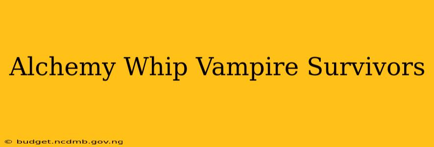 Alchemy Whip Vampire Survivors