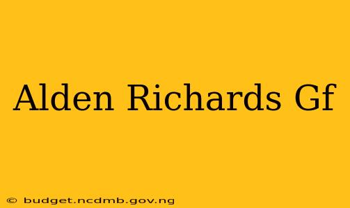 Alden Richards Gf