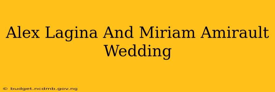 Alex Lagina And Miriam Amirault Wedding