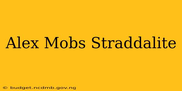 Alex Mobs Straddalite