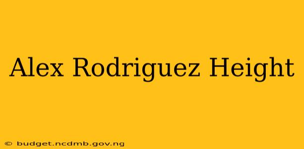 Alex Rodriguez Height