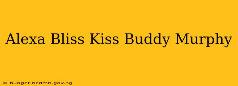 Alexa Bliss Kiss Buddy Murphy